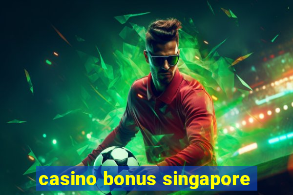 casino bonus singapore