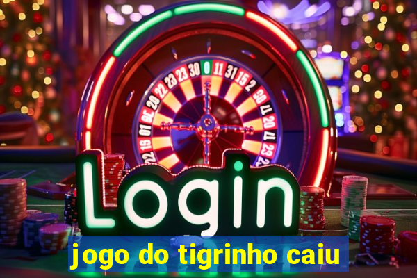 jogo do tigrinho caiu