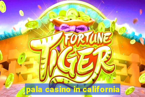 pala casino in california