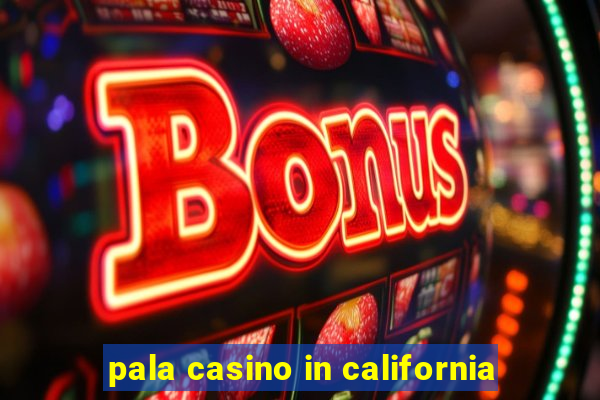 pala casino in california