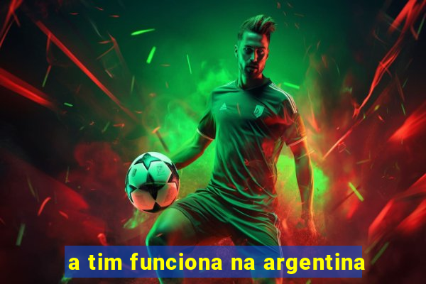 a tim funciona na argentina