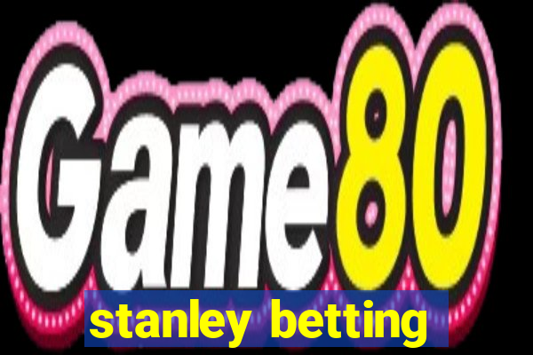 stanley betting