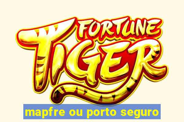 mapfre ou porto seguro