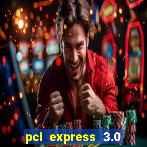 pci express 3.0 x16 slot