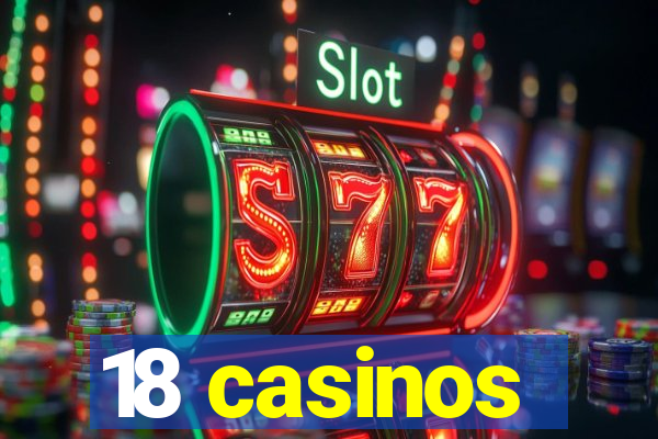 18 casinos