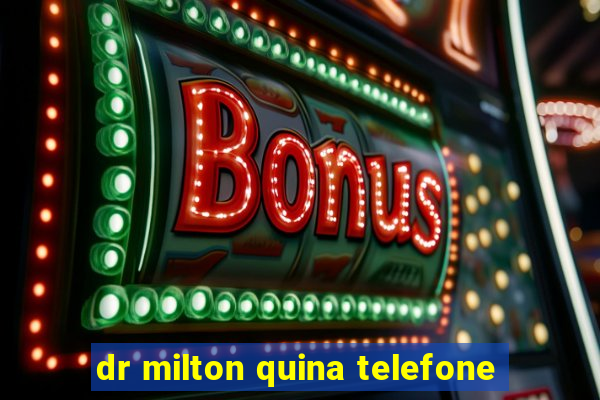 dr milton quina telefone