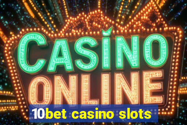 10bet casino slots