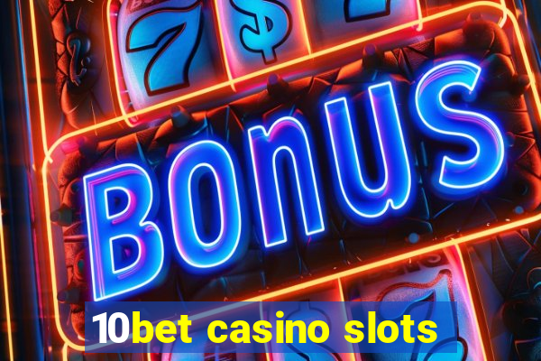 10bet casino slots