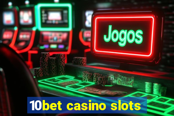 10bet casino slots