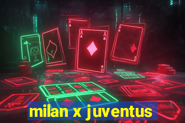 milan x juventus