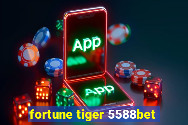 fortune tiger 5588bet