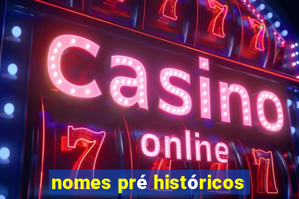 nomes pré históricos