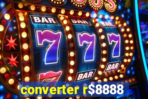 converter r$8888