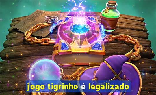 jogo tigrinho é legalizado