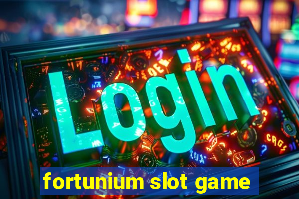 fortunium slot game