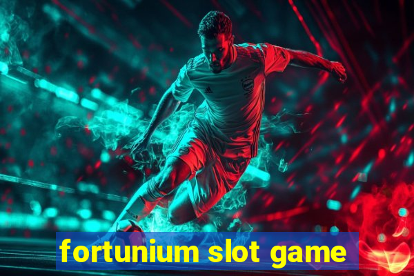 fortunium slot game