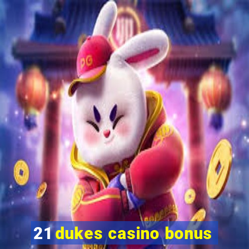 21 dukes casino bonus