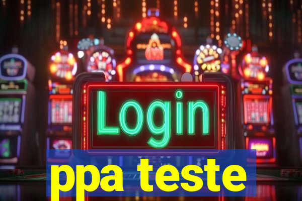 ppa teste