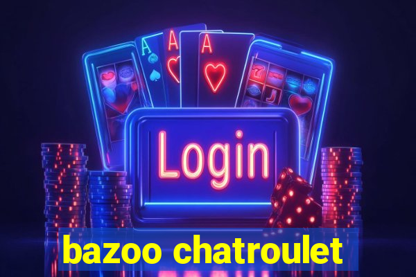 bazoo chatroulet