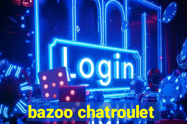 bazoo chatroulet