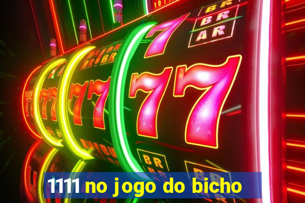 1111 no jogo do bicho