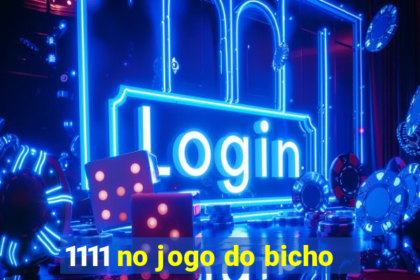 1111 no jogo do bicho