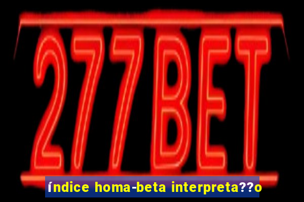 índice homa-beta interpreta??o