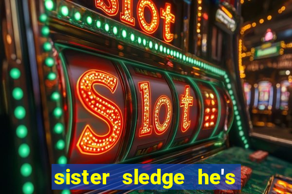 sister sledge he's the greatest dancer