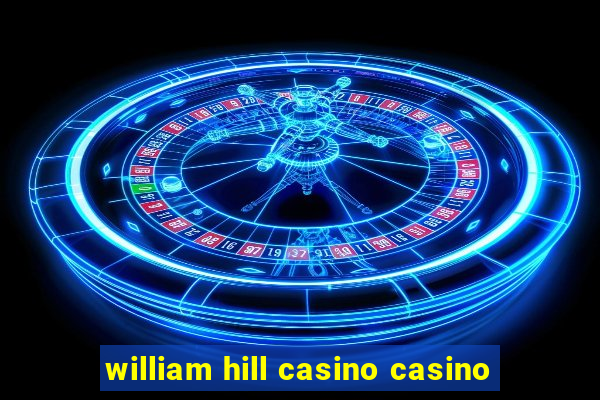 william hill casino casino