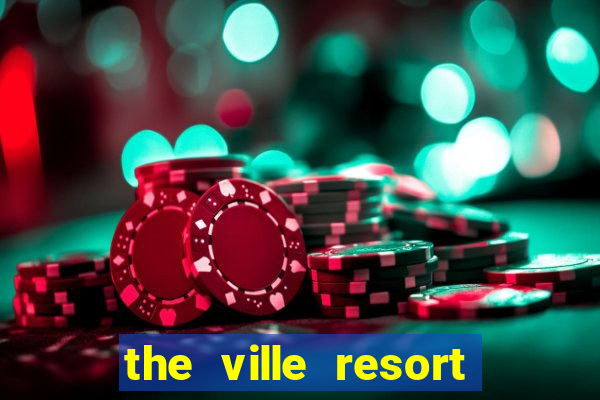 the ville resort and casino