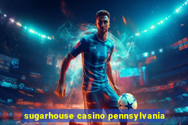 sugarhouse casino pennsylvania