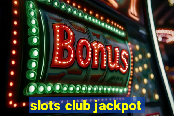 slots club jackpot