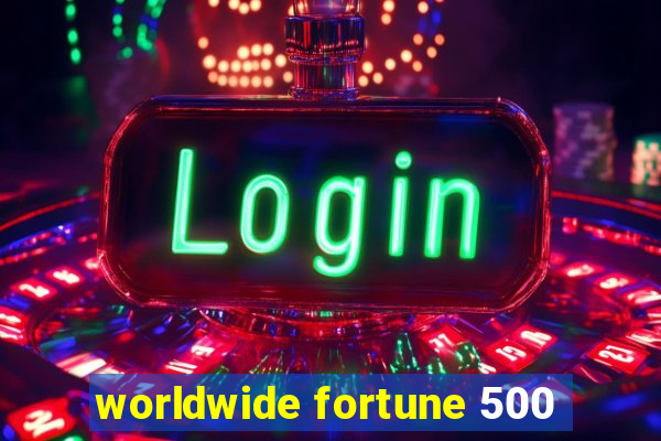 worldwide fortune 500