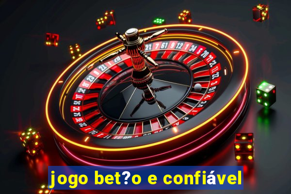 jogo bet?o e confiável