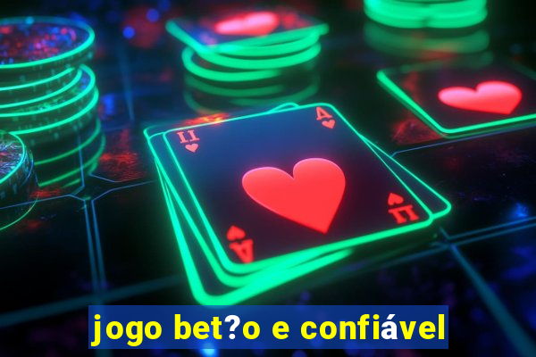 jogo bet?o e confiável