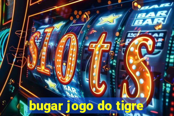 bugar jogo do tigre