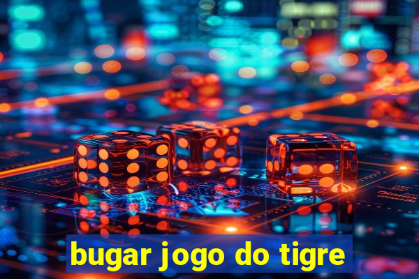 bugar jogo do tigre