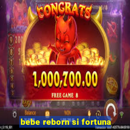 bebe reborn si fortuna