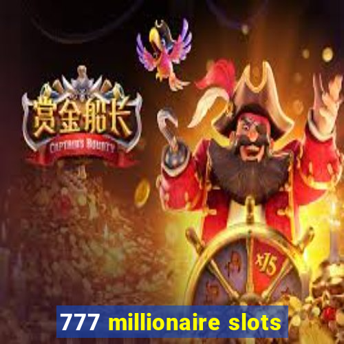 777 millionaire slots