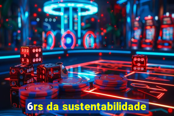 6rs da sustentabilidade