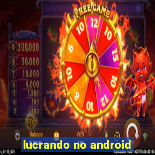 lucrando no android