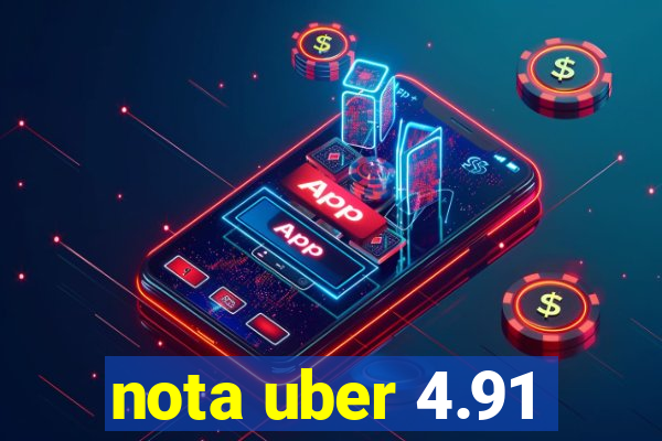 nota uber 4.91