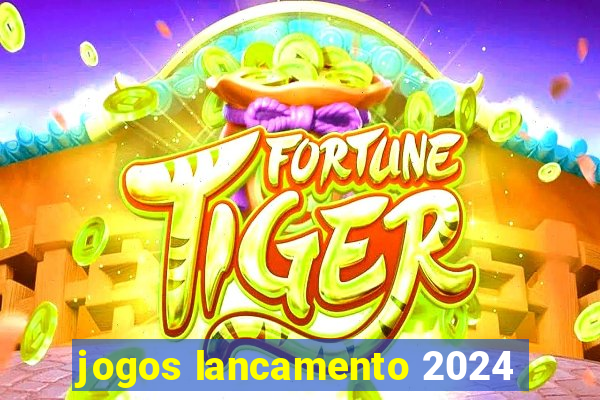 jogos lancamento 2024