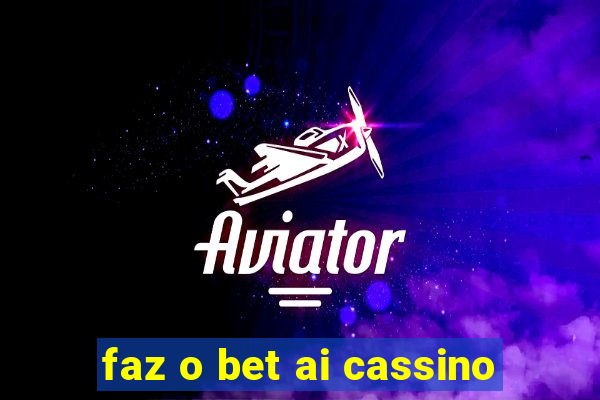 faz o bet ai cassino