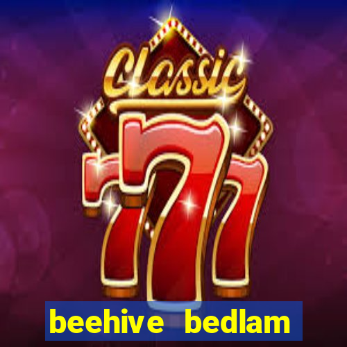 beehive bedlam reactors slot