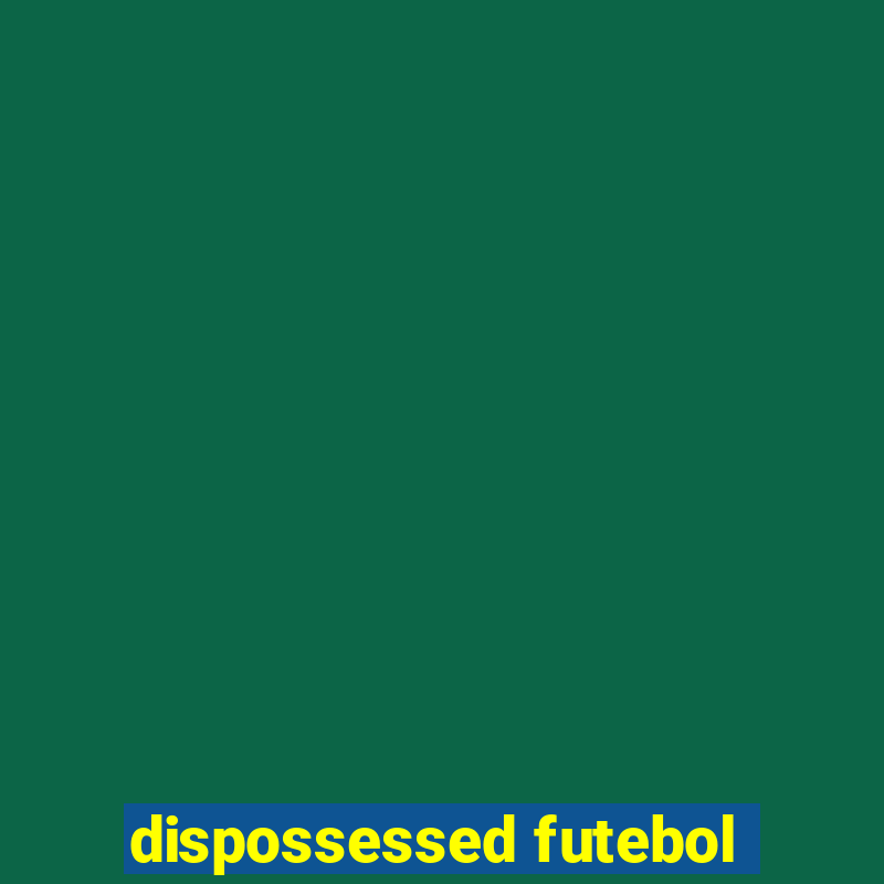 dispossessed futebol