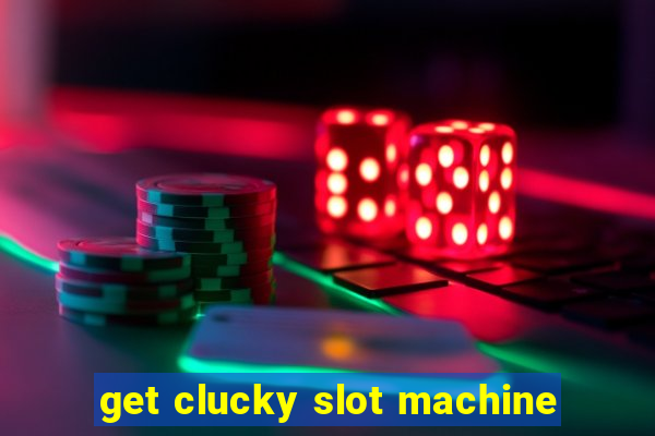 get clucky slot machine