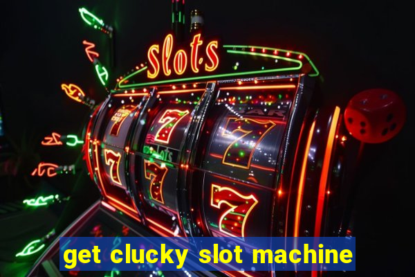 get clucky slot machine