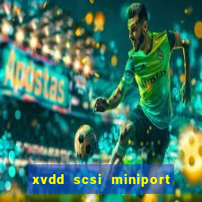 xvdd scsi miniport o que é