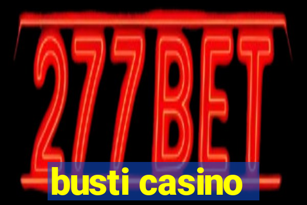 busti casino